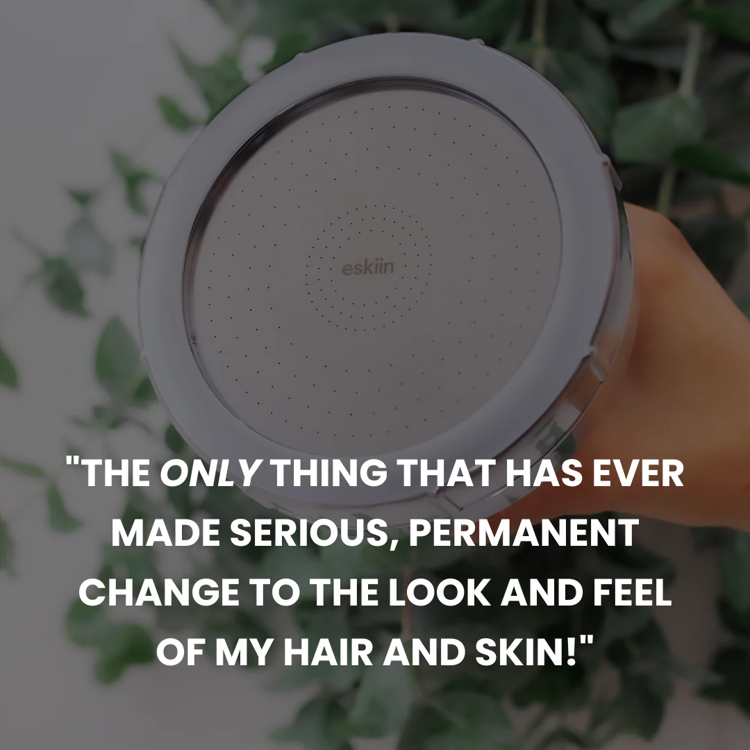 better skin and hair, guaranteed.  eskiin Filtered Showerhead®